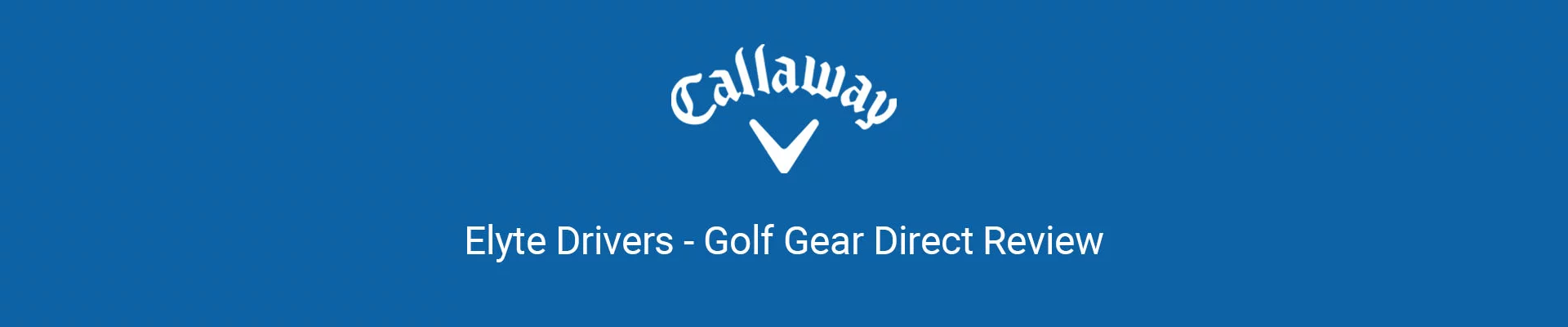 Callaway Elyte Drivers Header